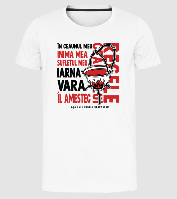 În ceaunul meu - Inima mea - Sufletul meu - Iarna - Vara - Îl amestec - Așa este regele ceaunului! - Regele ceaunului model alb pe tricou