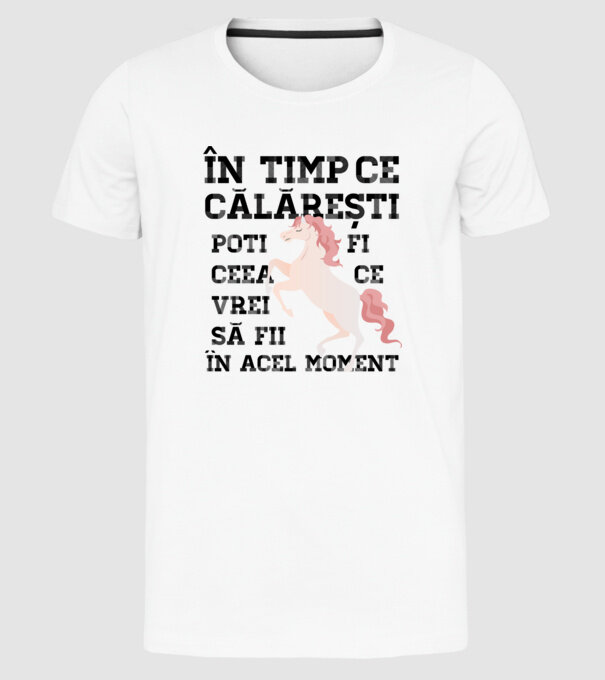 în timp ce călărești poți fi ceea ce vrei să fii - în acel moment model alb pe tricou