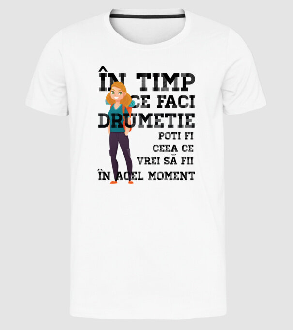 în timp ce faci drumeție poți fi ceea ce vrei să fii - în acel moment model alb pe tricou
