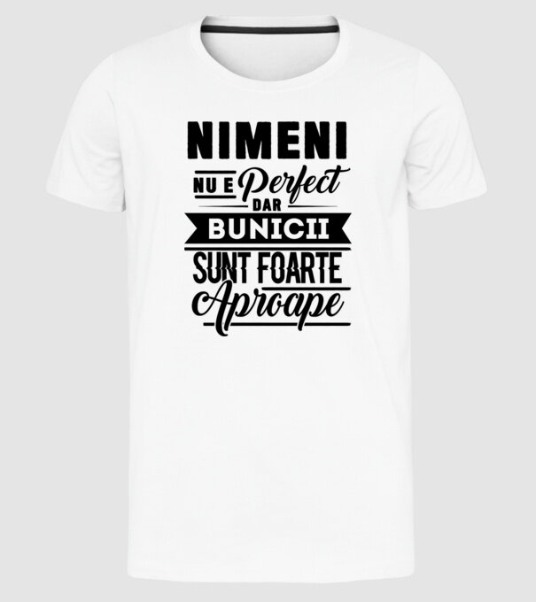 Nimeni nu e perfect, dar bunicii sunt foarte aproape model alb pe tricou