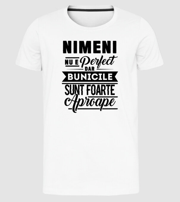 Nimeni nu e perfect, dar bunicile sunt foarte aproape model alb pe tricou