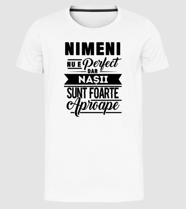 Nimeni nu e perfect, dar nașii sunt foarte aproape model alb pe tricou