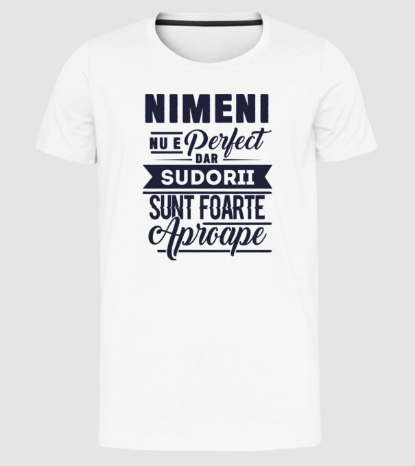 Nimeni nu e perfect, dar sudorii sunt foarte aproape model alb pe tricou
