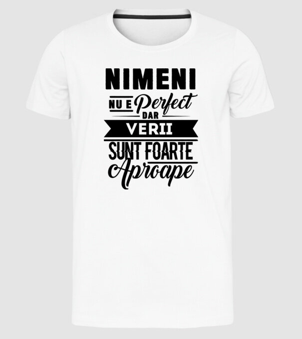 Nimeni nu e perfect, dar verii sunt foarte aproape model alb pe tricou