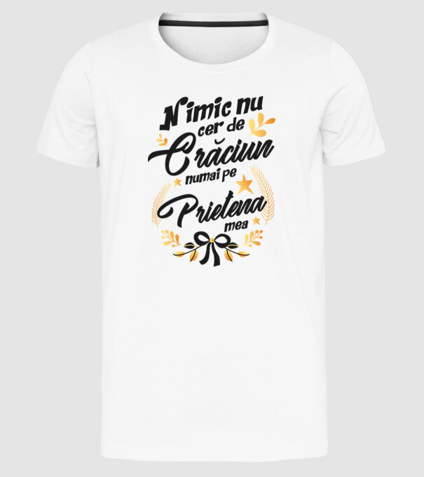 nimic nu cer de Crăciun, numai pe prietena mea model alb pe tricou