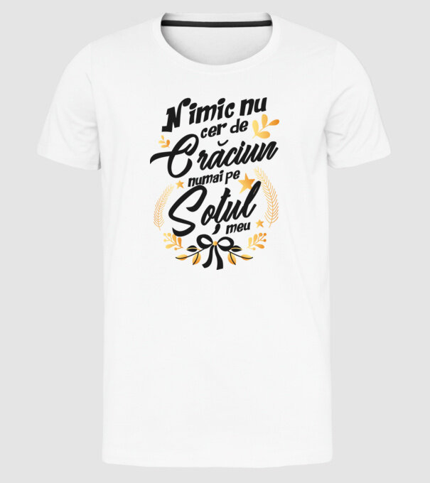 nimic nu cer de Crăciun, numai pe soțul meu model alb pe tricou