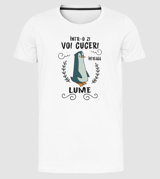 Într-o zi voi cuceri întreaga lume model alb pe tricou