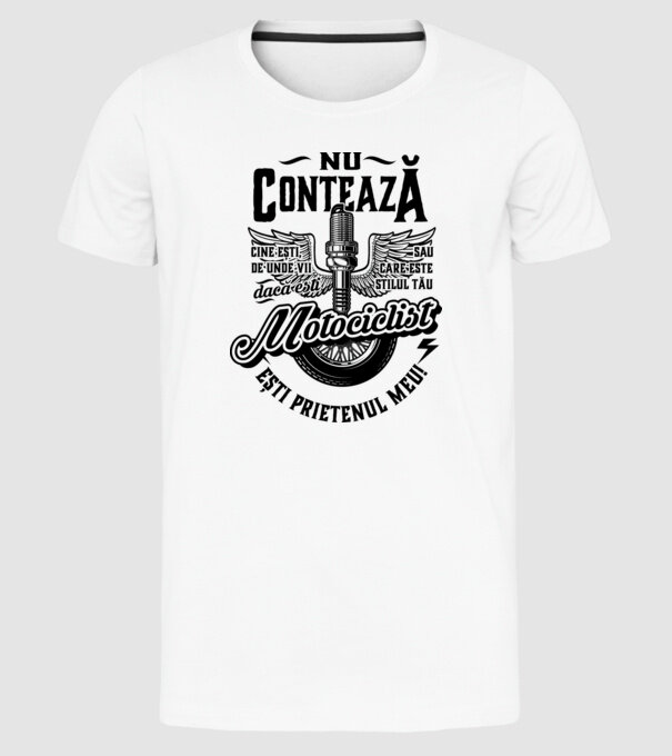 Nu contează cine ești, de unde vii sau care este stilul tău, dacă ești motociclist ești prietenul meu! model alb pe tricou