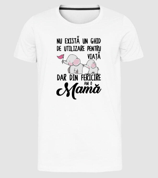 Nu există un ghid de utilizare pentru viață, dar din fericire am o mamă model alb pe tricou