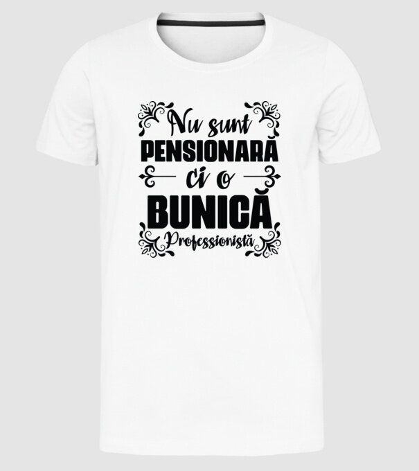 Nu sunt pensionară, ci o bunică profesionistă model alb pe tricou