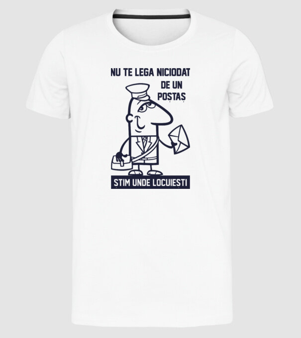 nu te lega niciodată de un poștaș. Știm unde locuiești model alb pe tricou