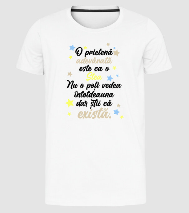O prietenă adevărată este ca o stea. Nu o poți vedea întotdeauna, dar știi că există. model alb pe tricou