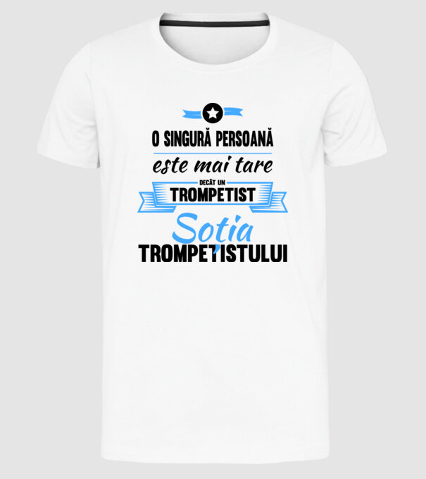 numai o persoană este mai tare decât un trompetist, soția trompetistului model alb pe tricou