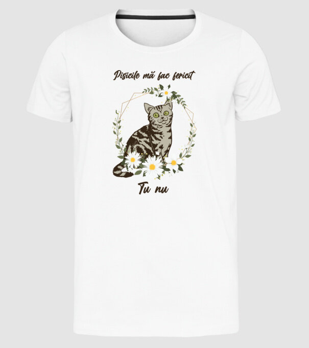 Pisicile mă fac fericit(ă), tu nu model alb pe tricou