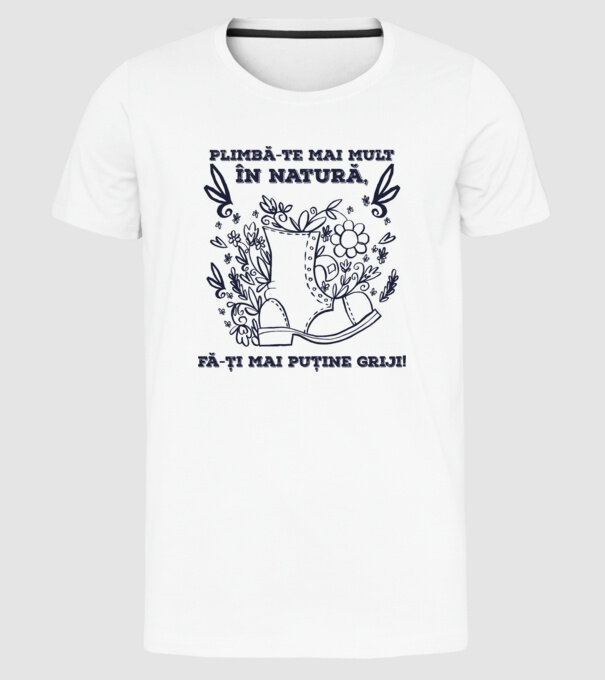 Plimbă-te mai mult în natură, fă-ți mai puține griji! model alb pe tricou