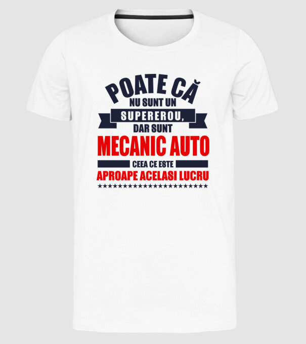 Poate că nu sunt un supererou, dar sunt MECANIC AUTO, ceea ce este aproape același lucru model alb pe tricou