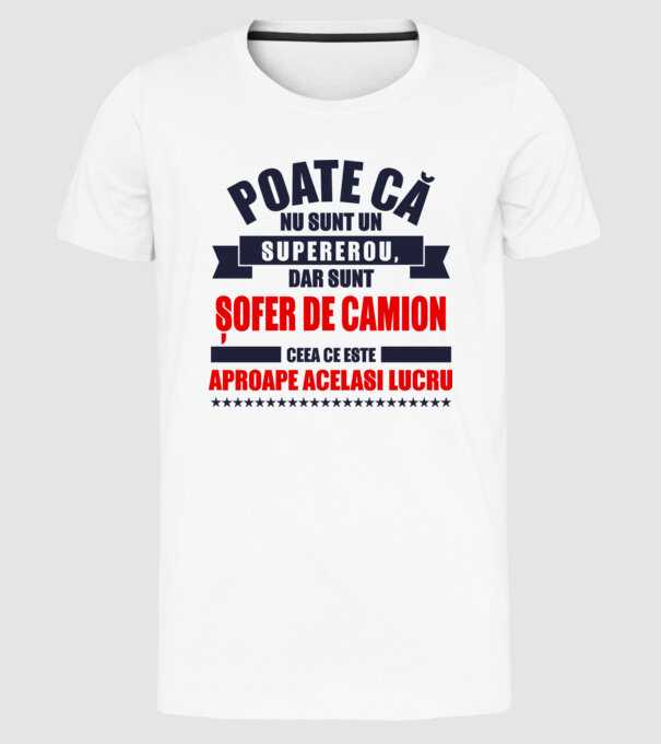 Poate că nu sunt un supererou, dar sunt ȘOFER DE CAMION, ceea ce este aproape același lucru model alb pe tricou