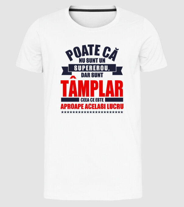 Poate că nu sunt un supererou, dar sunt tâmplar, ceea ce este aproape același lucru model alb pe tricou