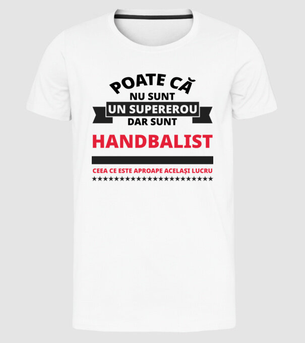 Poate că nu sunt un supererou, dar sunt HANDBALIST, ceea ce este aproape același lucru model alb pe tricou