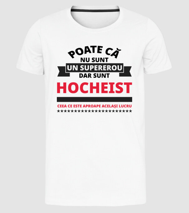 Poate că nu sunt un supererou, dar sunt HOCHEIST, ceea ce este aproape același lucru model alb pe tricou