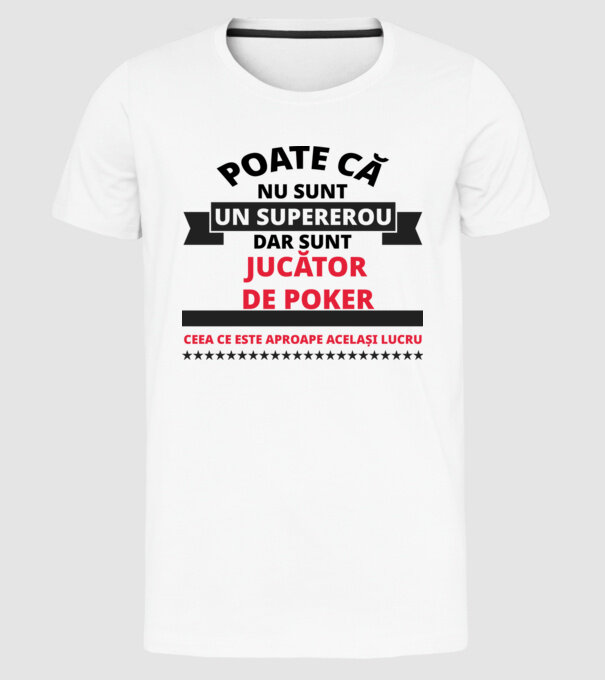 Poate că nu sunt un supererou, dar sunt JUCĂTOR DE POKER, ceea ce este aproape același lucru model alb pe tricou