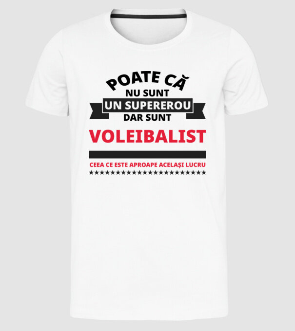 Poate că nu sunt un supererou, dar sunt VOLEIBALIST, ceea ce este aproape același lucru model alb pe tricou