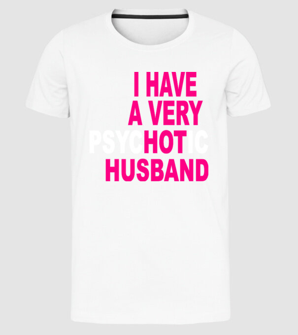 psycHOTic husband model alb pe tricou