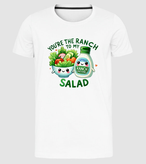 Ranch to my Salad model alb pe tricou