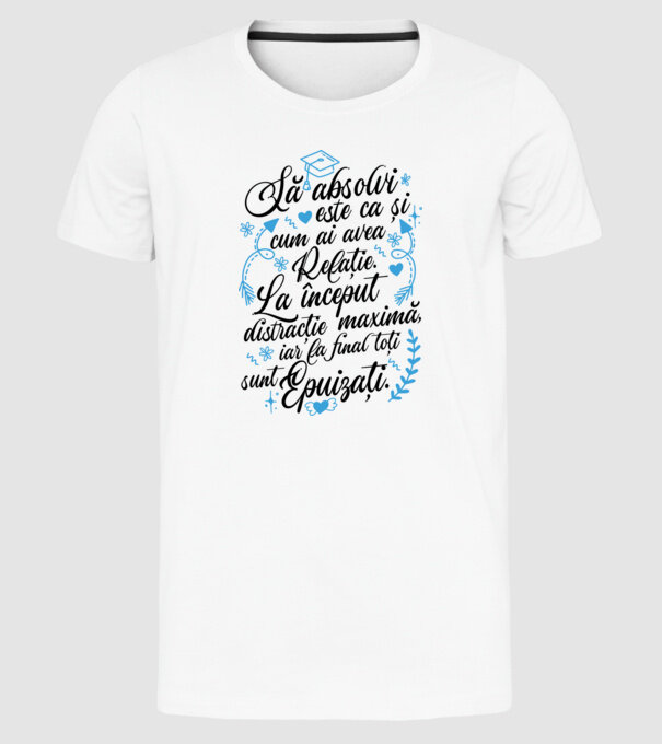 Să absolvi este ca și cum ai avea relație model alb pe tricou