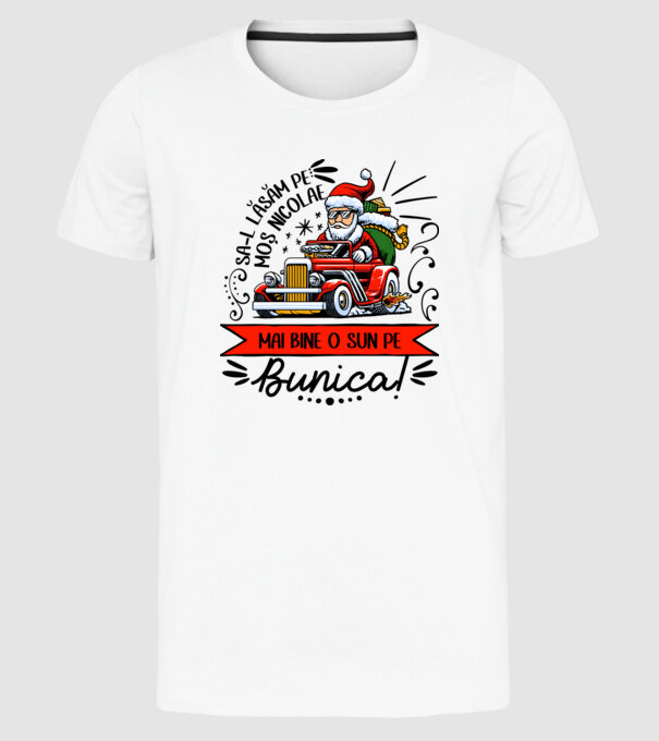 Să-l lăsăm pe Moș Nicolae, mai bine o sun pe bunica! model alb pe tricou