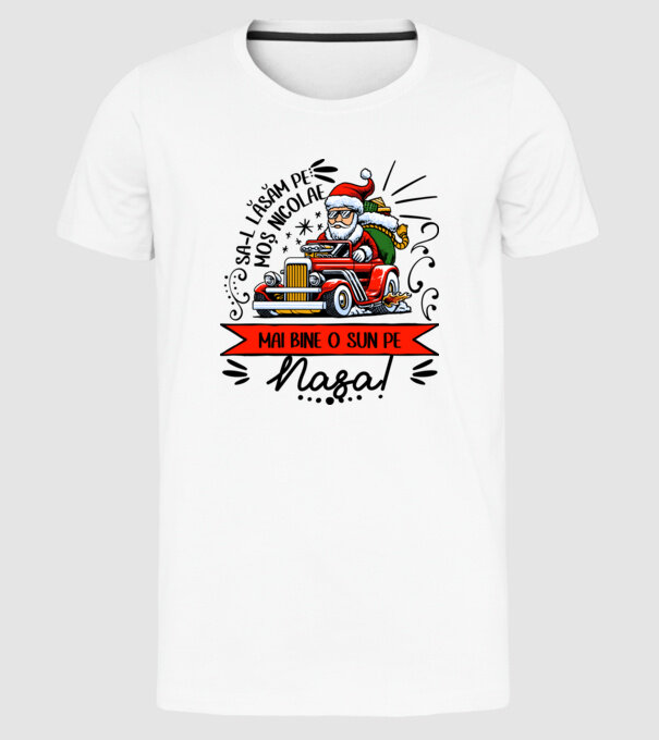 Să-l lăsăm pe Moș Nicolae, mai bine o sun pe nașa! model alb pe tricou