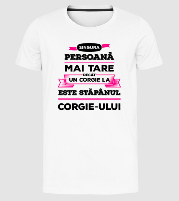 singura persoană mai tare decât un Corgie la este stăpânul Corgie-ului model alb pe tricou