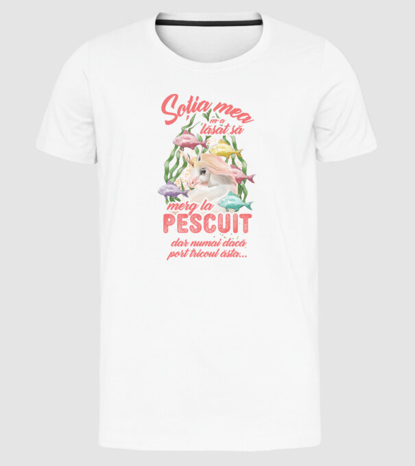 soția mea m-a lăsat să merg la pescuit, dar numai dacă port tricoul ăsta... model alb pe tricou
