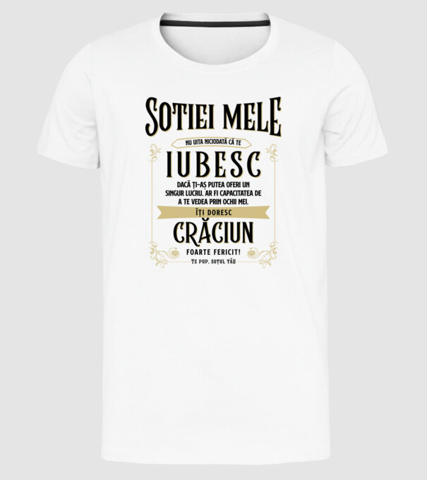 Soției mele - nu uita niciodată că te iubesc - dacă ți-aș putea oferi un singur lucru, ar fi capacitatea de a te vedea prin ochi model alb pe tricou