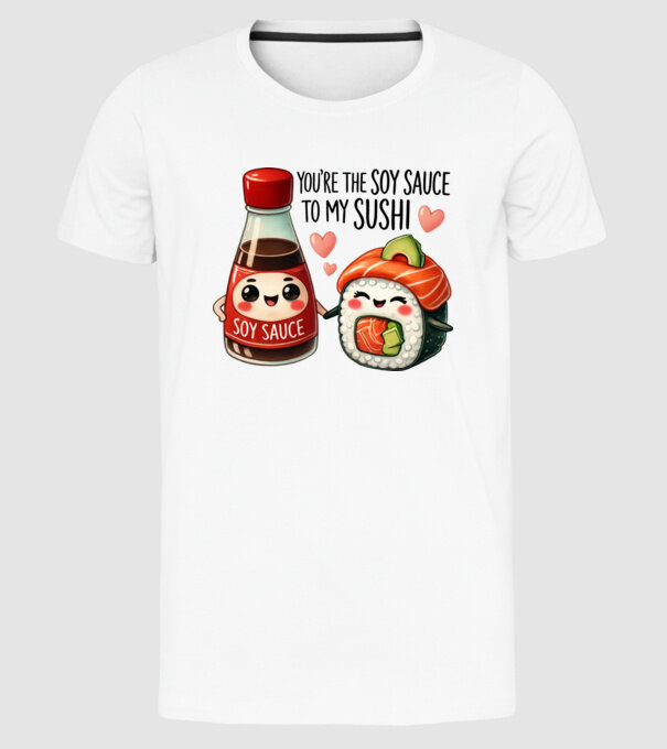 Soy Sauce to my Sushi model alb pe tricou
