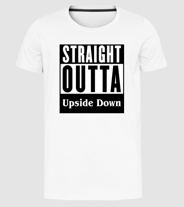 straight outta upside down model alb pe tricou