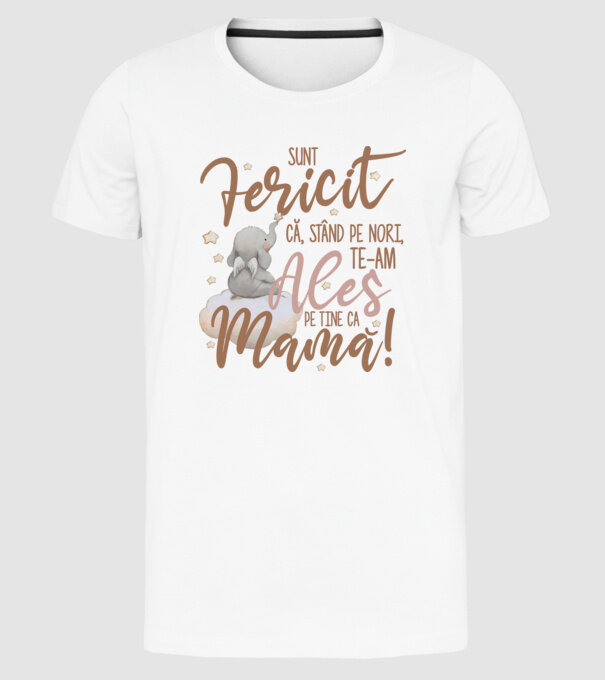 Sunt fericit că, stând pe nori, te-am ales pe tine ca mamă! model alb pe tricou