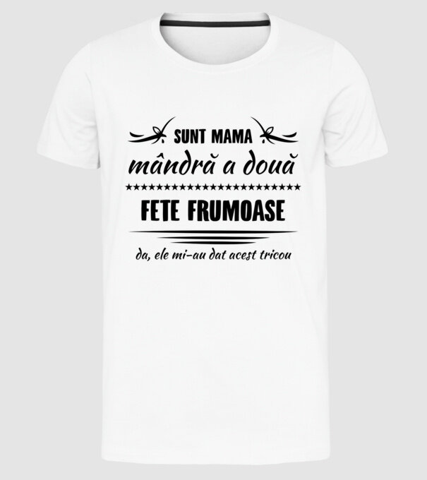 Sunt mama mândră a două fete frumoase - da, ele mi-au dat acest tricou model alb pe tricou