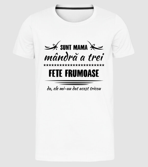 Sunt mama mândră a trei fete frumoase - da, ele mi-au dat acest tricou model alb pe tricou