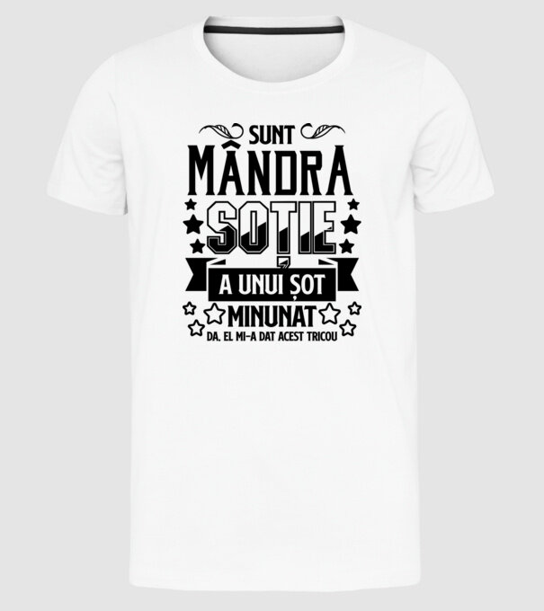 Sunt mândra soție a unui soț minunat Da, am primit acest tricou de la el. model alb pe tricou
