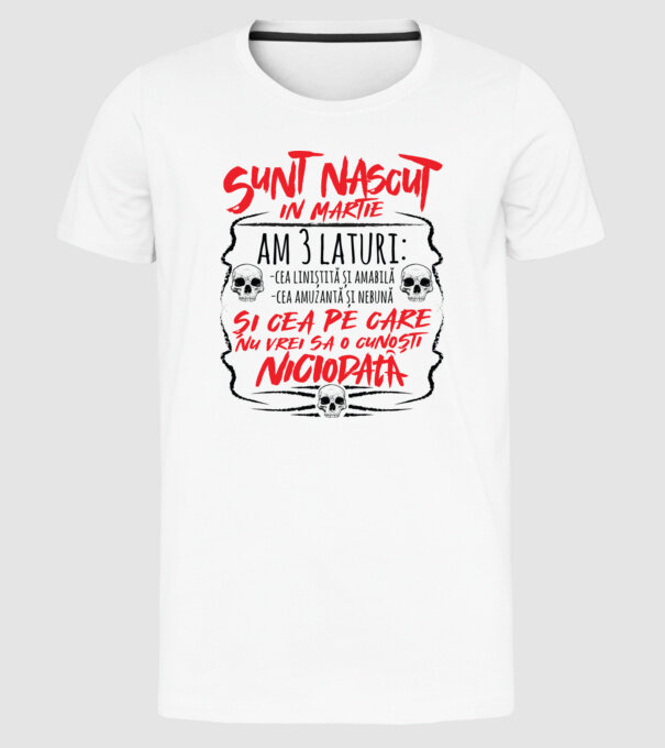 Sunt născut născută martie, am 3 laturi model alb pe tricou