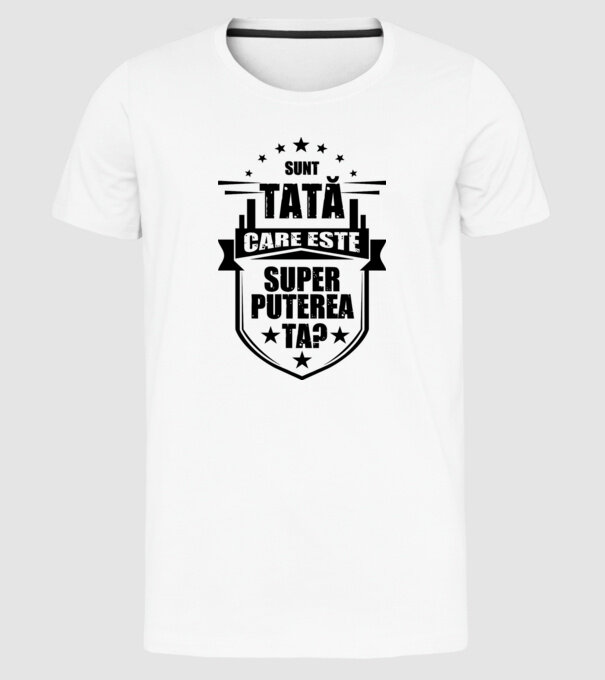 Sunt tată, care estet superputerea ta? model alb pe tricou