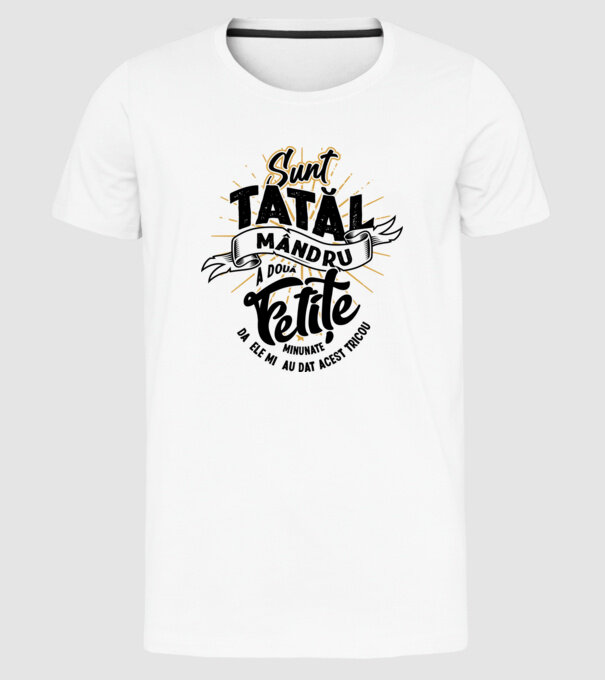Sunt tatăl mândru a două fetițe minunate - da, ele mi-au dat acest tricou model alb pe tricou