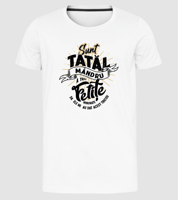 Sunt tatăl mândru a trei fetițe minunate - da, ele mi-au dat acest tricou model alb pe tricou