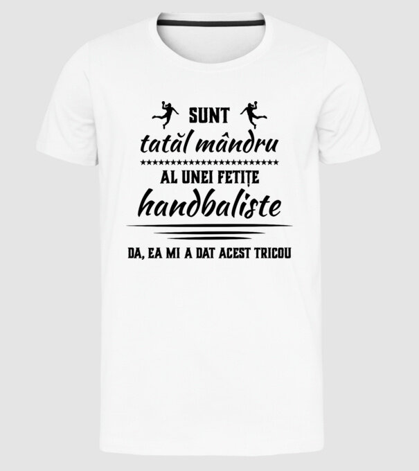 Sunt tatăl mândru al unei fetițe handbaliste - da, ea mi-a dat acest tricou model alb pe tricou