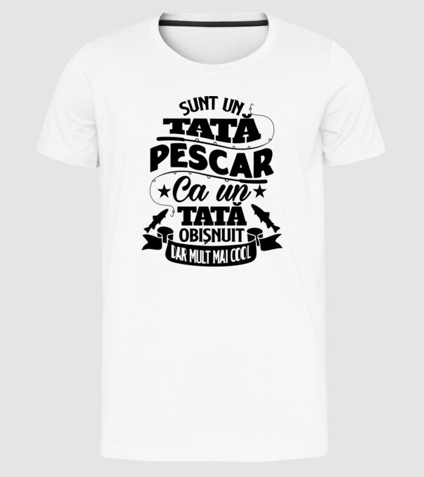 Sunt un tată pescar, ca un tată obișnuit, dar mult mai cool model alb pe tricou