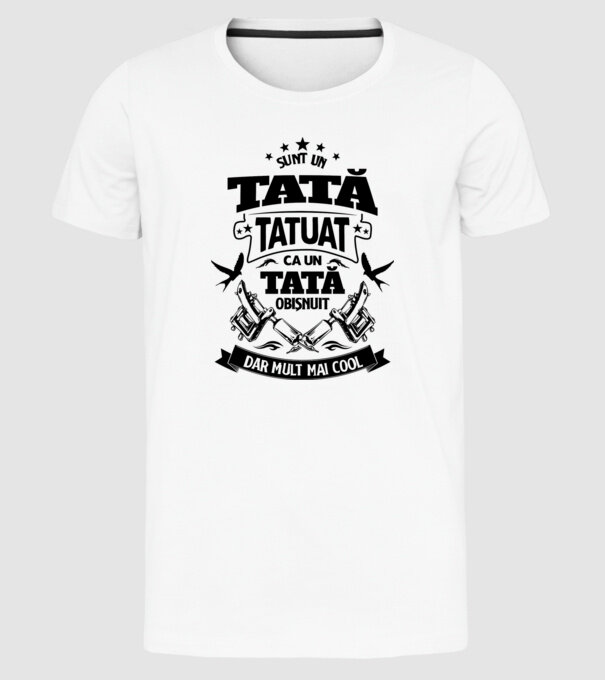 Sunt un tată tatuat, ca un tată normal, dar mult mai cool model alb pe tricou