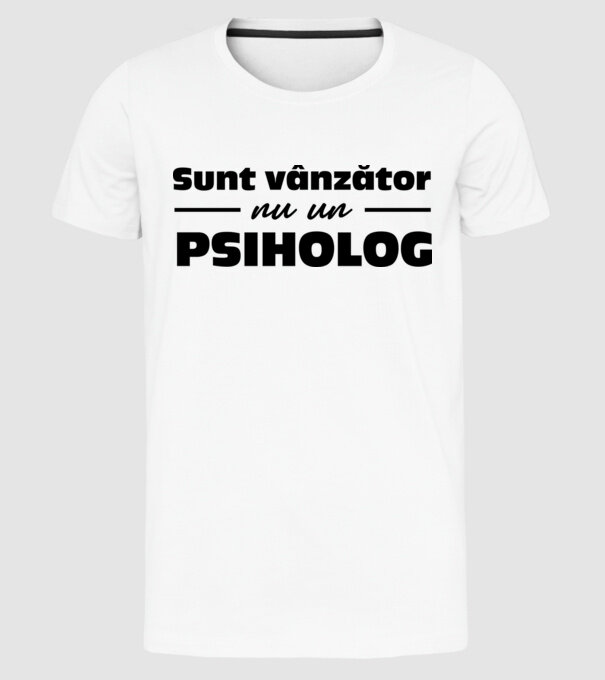 Sunt vânzător, nu un psiholog model alb pe tricou