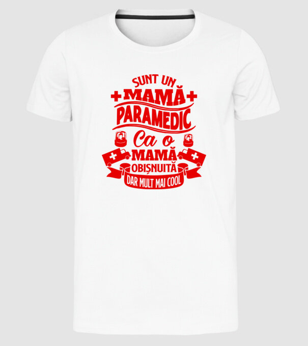 Sunt o mamă paramedic, ca o mamă obișnuită, dar mult mai cool model alb pe tricou