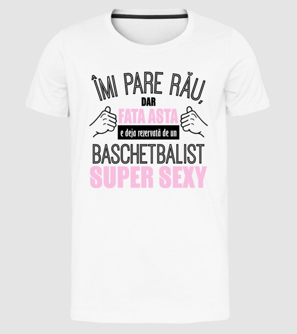 Îmi pare rău, dar fata asta e deja rezervată de un BASCHETBALIST super sexy model alb pe tricou